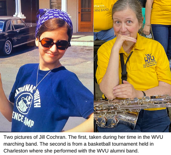 Two pictures of Jill Cochran. The first, taken during her time in the WVU marching band. The second is from a basketball tournament held in Charleston where she performed with the WVU alumni band.